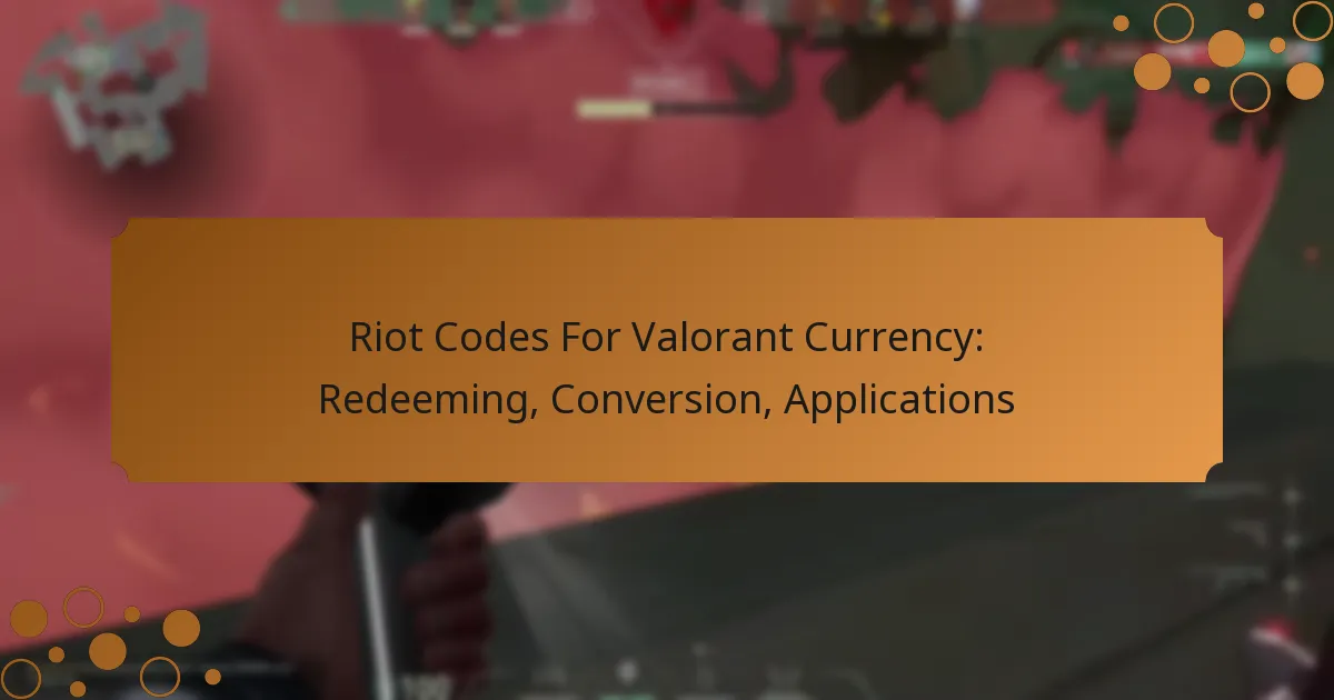 Riot Codes For Valorant Currency: Redeeming, Conversion, Applications