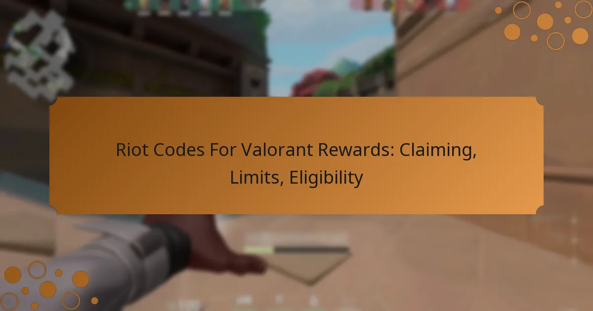 Riot Codes For Valorant Rewards: Claiming, Limits, Eligibility