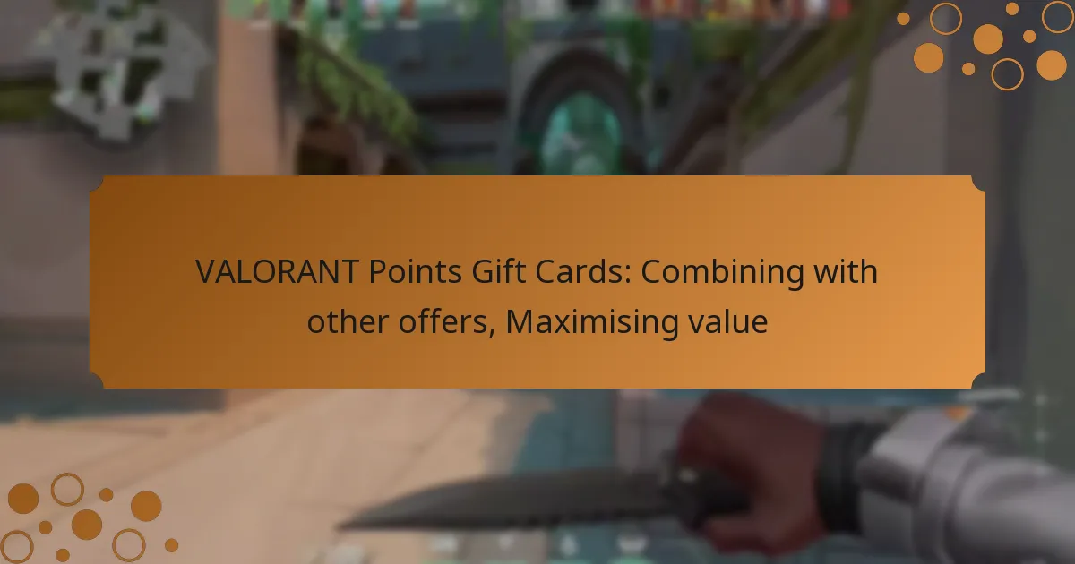 VALORANT Points Gift Cards: Combining with other offers, Maximising value