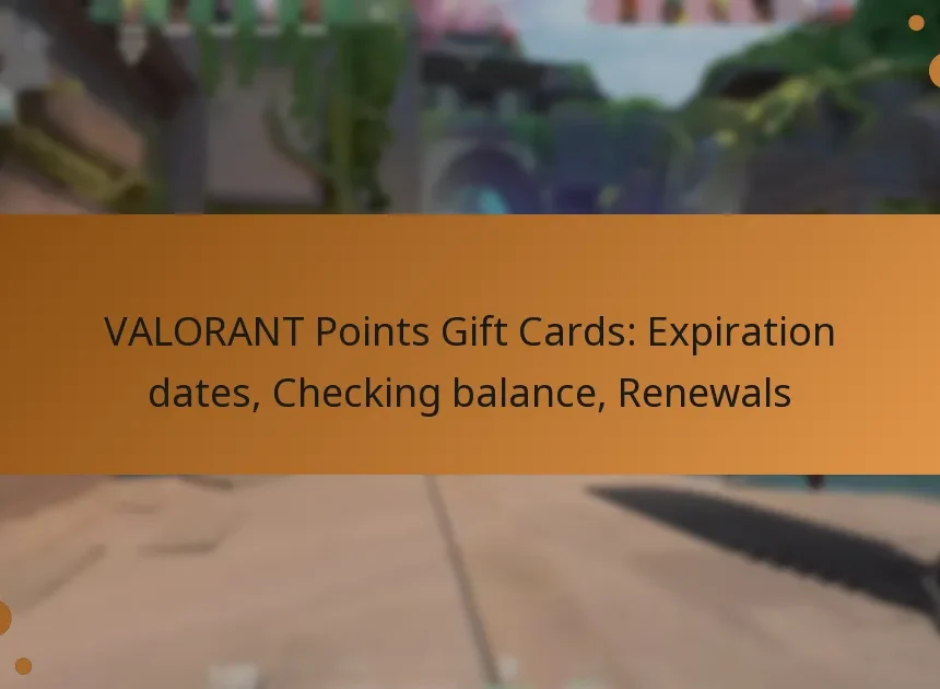 VALORANT Points Gift Cards: Expiration dates, Checking balance, Renewals