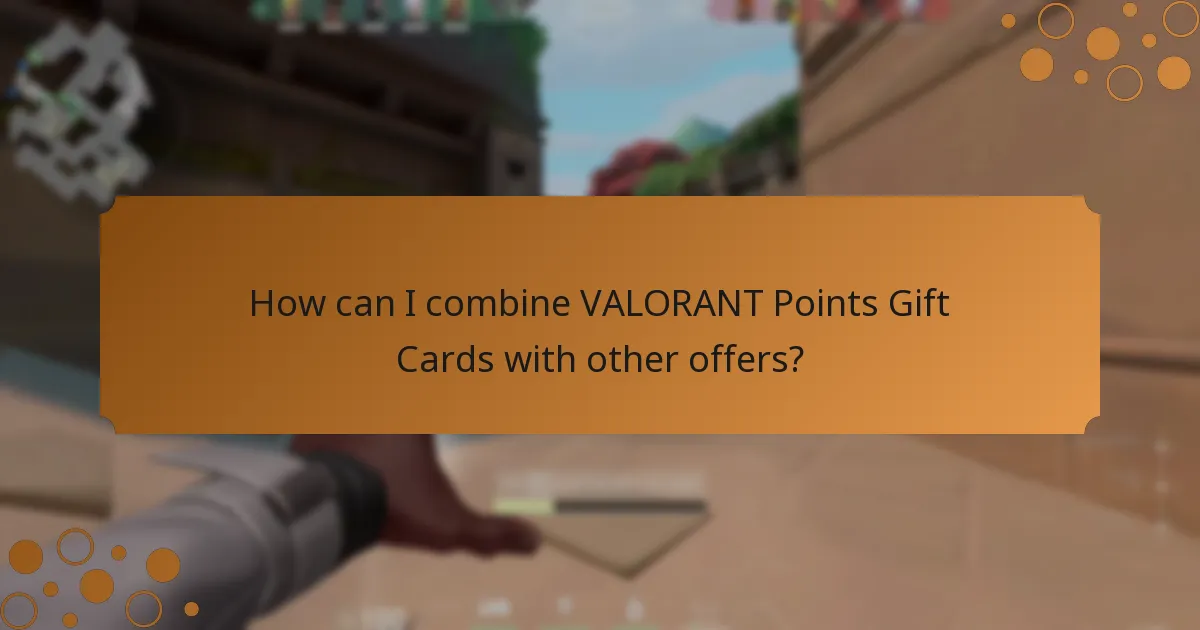 How can I combine VALORANT Points Gift Cards with other offers?