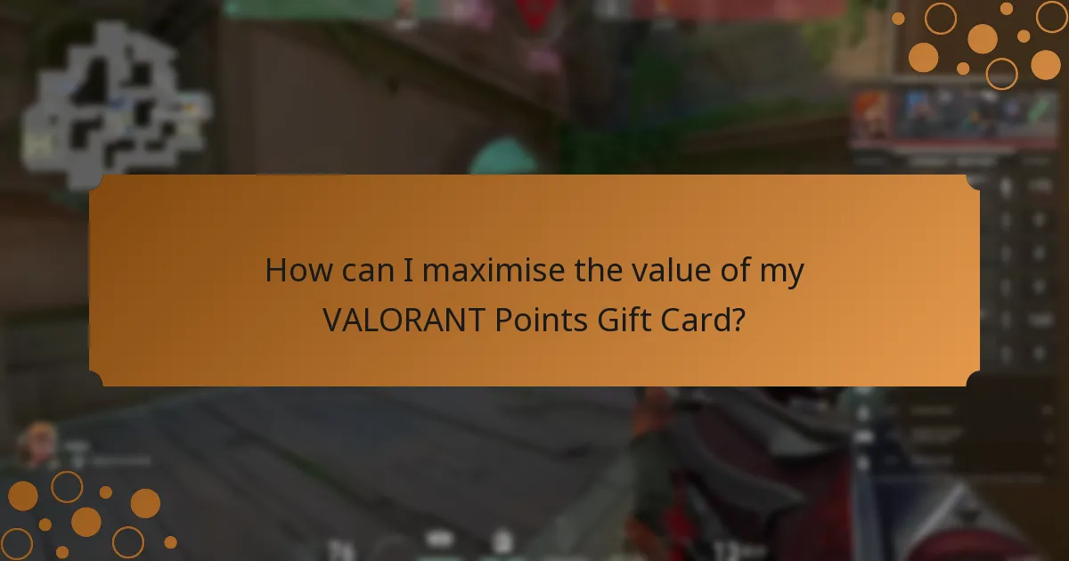 How can I maximise the value of my VALORANT Points Gift Card?