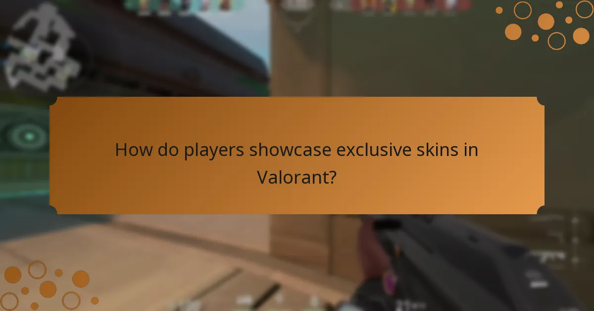 How do players showcase exclusive skins in Valorant?