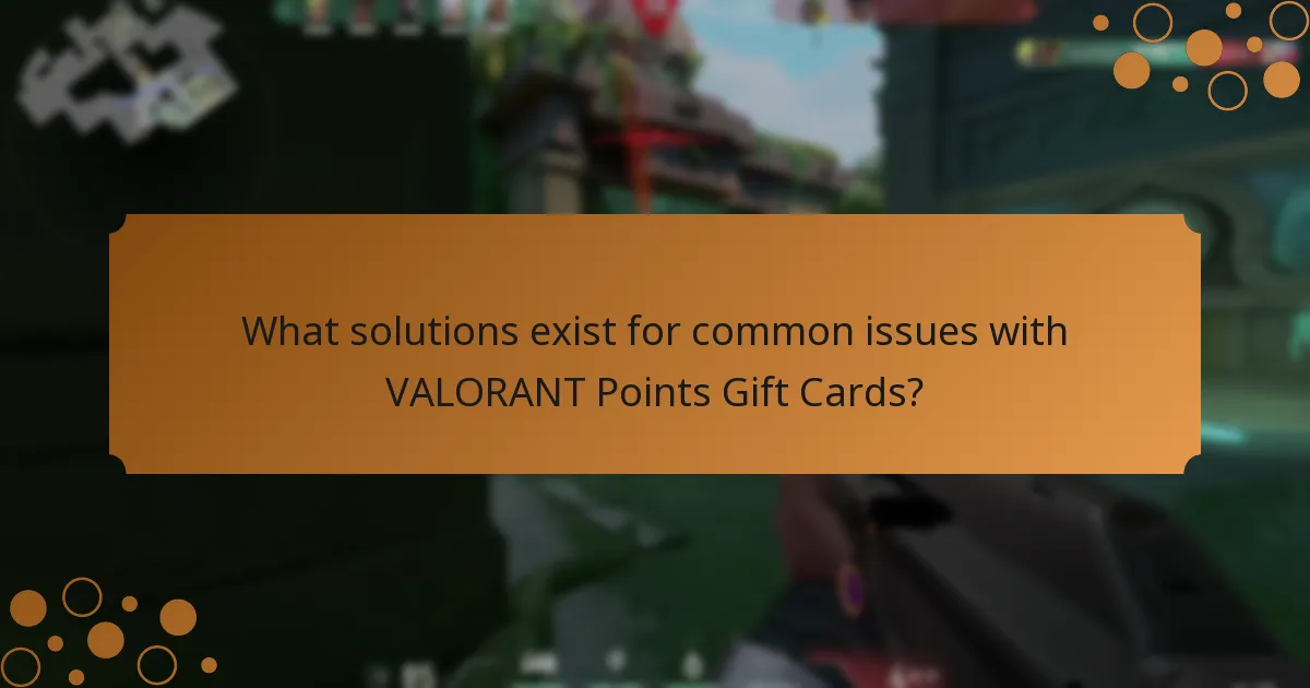 What solutions exist for common issues with VALORANT Points Gift Cards?